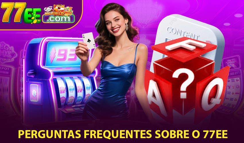 Perguntas Frequentes sobre o 77ee